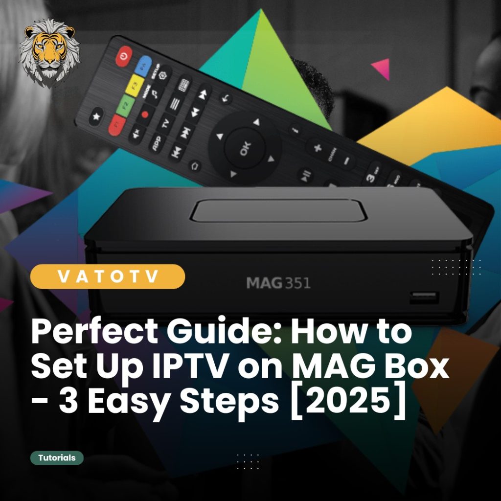 Perfect Guide How to Set Up IPTV on MAG Box - 3 Easy Steps [2025]